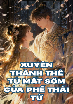 Xuyên Thành Thê Tử Mất Sớm Của Phế Thái Tử