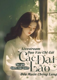 [Livestream] Dựa Vào Phúc Khí Của Chị Gái Các Đại Lão Đều Muốn Chống Lưng Cho Ta