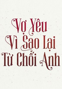 xem truyện Vợ Yêu Vì Sao Lại Từ Chối Anh
