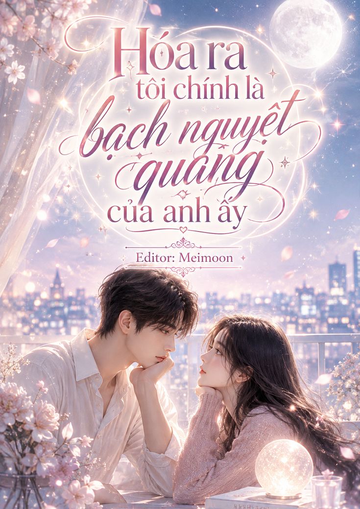 Hóa ra tôi chính là bạch nguyệt quang của anh ấy