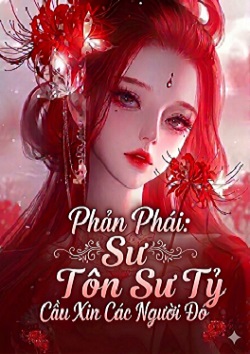 xem truyện Phản phái: Sư tôn sư tỷ cầu xin các người đó