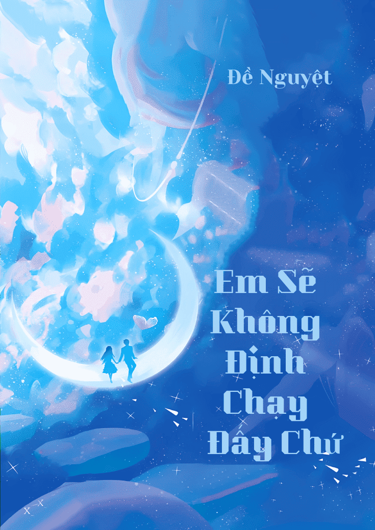 EM SẼ KHÔNG ĐỊNH CHẠY ĐẤY CHỨ