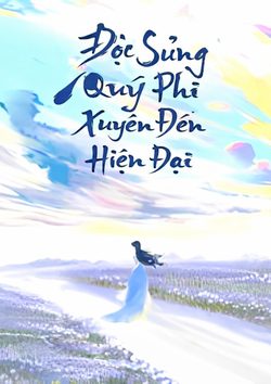 Độc Sủng Quý Phi Xuyên Đến Hiện Đại