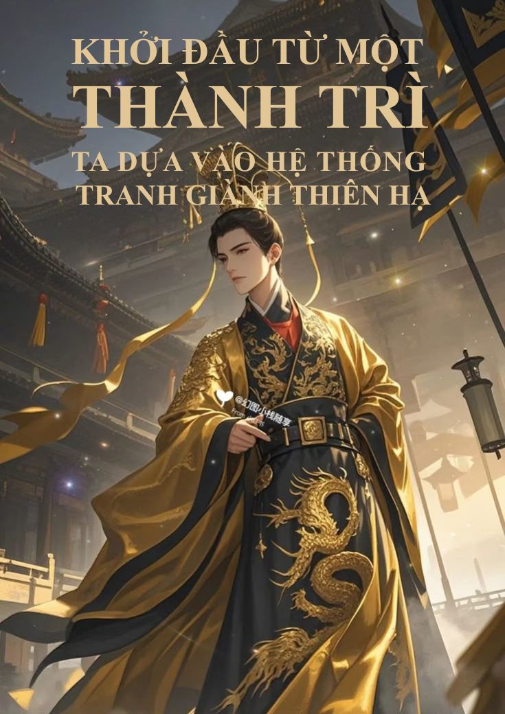 Khởi Đầu Từ Một Thành Trì Ta Dựa Vào Hệ Thống Tranh Giành Thiên Hạ