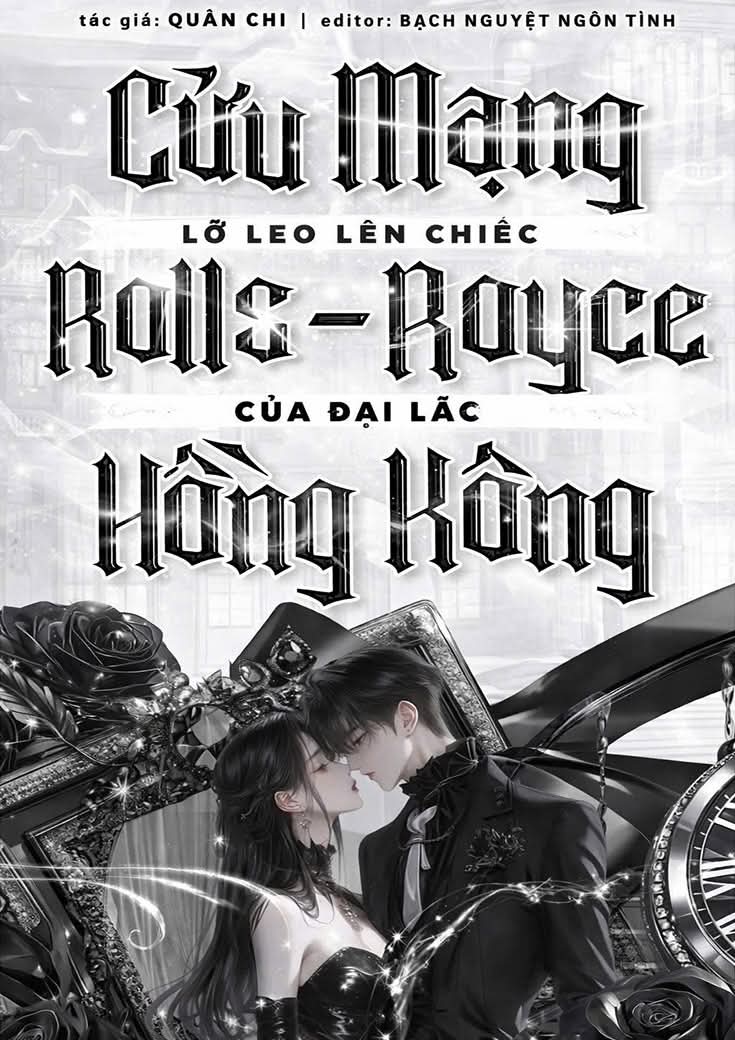 Cứu mạng! Lỡ leo lên chiếc Rolls-Royce Của Đại Lão Hồng Kông.