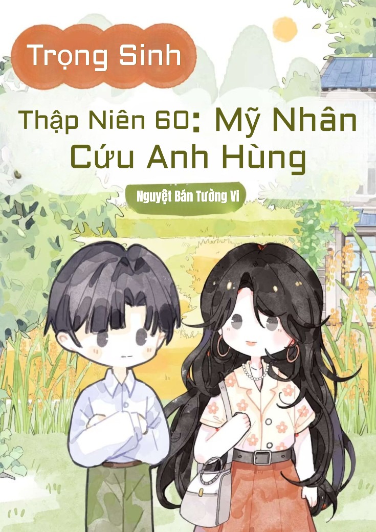 Trọng Sinh Thập Niên 60: Mỹ Nhân Cứu Anh Hùng