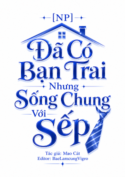 xem truyện [NP] Đã Có Bạn Trai Nhưng Sống Chung Với Sếp