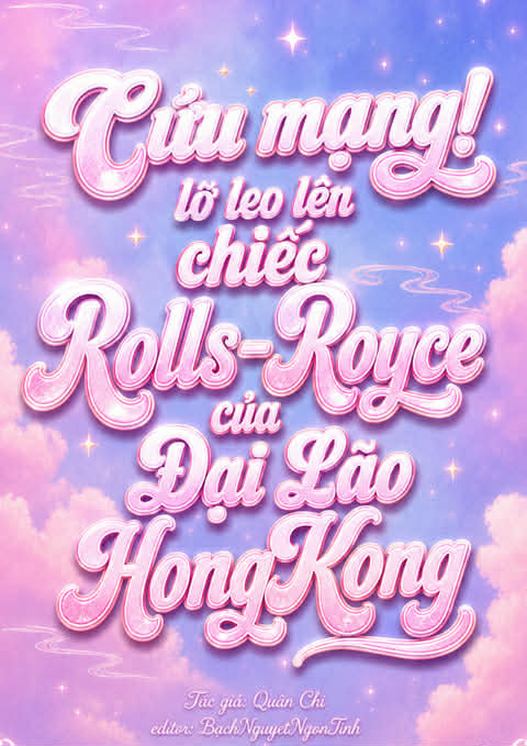 Cứu mạng! Lỡ leo lên chiếc Rolls-Royce Của Đại Lão Hồng Kông.