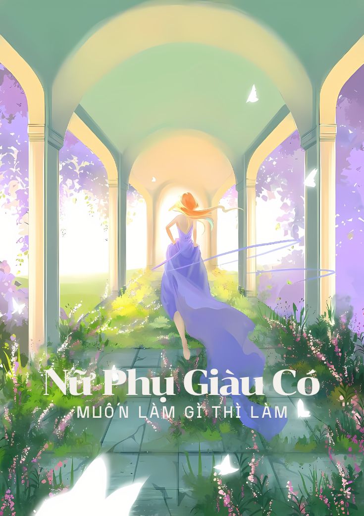 xem truyện Nữ Phụ Giàu Có Muốn Làm Gì Thì Làm