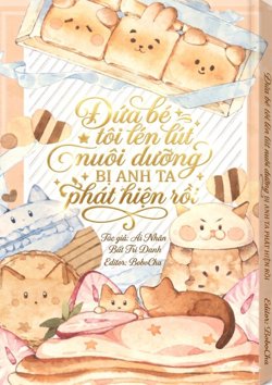 Đứa Bé Tôi Lén Lút Nuôi Dưỡng Bị Anh Ta Phát Hiện Rồi