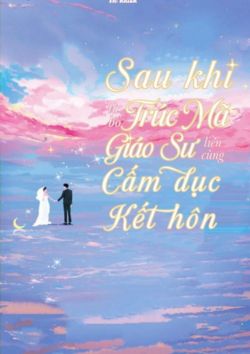 xem truyện Sau Khi Từ Bỏ Trúc Mã Liền Cùng Giáo Sư Cấm Dục Kết Hôn