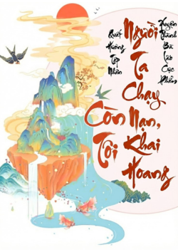 Xuyên Thành Bà Lão Cực Phẩm, Người Ta Chạy Nạn Còn Tôi Khai Hoang